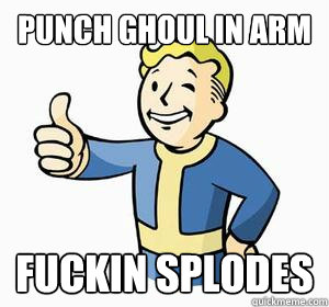 Punch ghoul in arm fuckin splodes - Punch ghoul in arm fuckin splodes  Vault Boy
