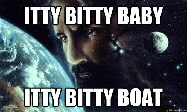 itty bitty baby itty bitty boat - itty bitty baby itty bitty boat  CelestialJesus