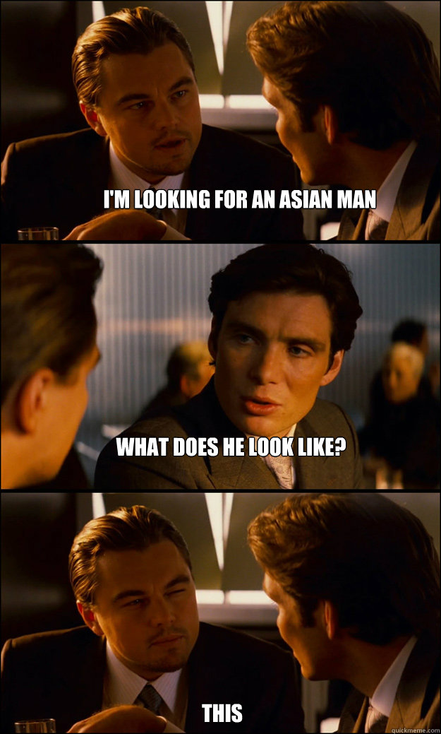 I'm looking for an asian man What does he look like? this  Inception