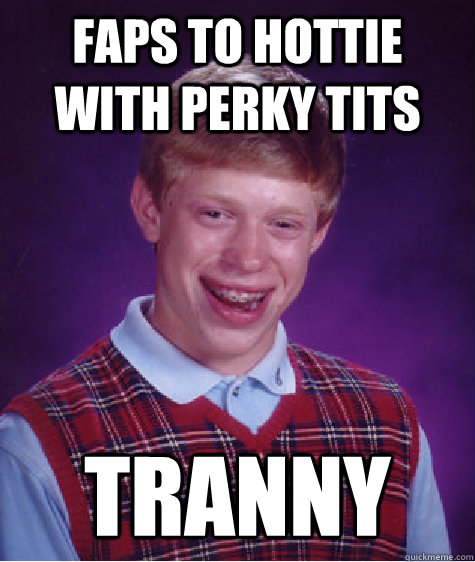 Faps to hottie with perky tits Tranny  Bad Luck Brian