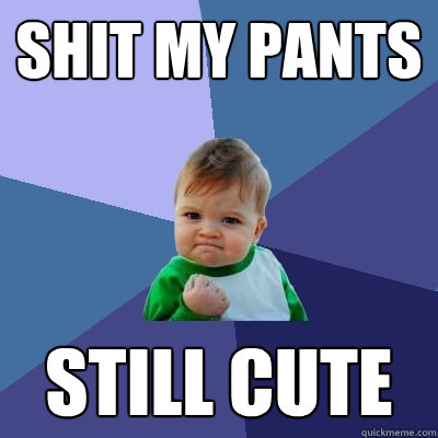 Shit my pants still cute  Success Kid