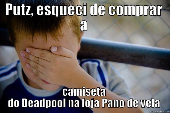 PUTZ, ESQUECI DE COMPRAR A CAMISETA DO DEADPOOL NA LOJA PANO DE VELA Confession kid