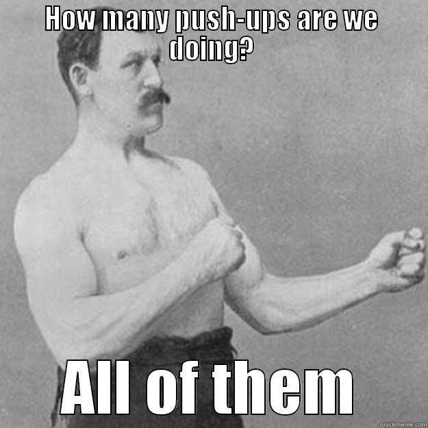 HOW MANY PUSH-UPS ARE WE DOING? ALL OF THEM overly manly man