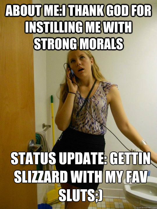 About Me:I Thank god for instilling me with strong morals status update: gettin slizzard with my fav sluts;)  Moral Becky