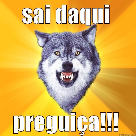 SAI DAQUI PREGUIÇA!!! Courage Wolf