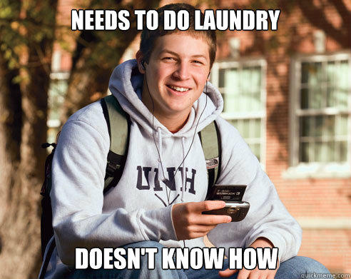 Needs to do laundry doesn't know how - Needs to do laundry doesn't know how  College Freshman