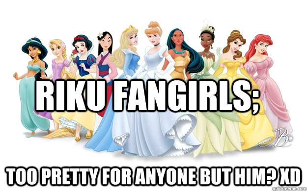 Riku fangirls; too pretty for anyone but him? XD  disney princesses