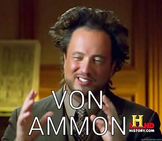 Von Ammon -  VON AMMON Ancient Aliens