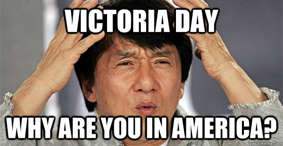 Victoria Day Why are you in America? - Victoria Day Why are you in America?  Confused Jackie Chan