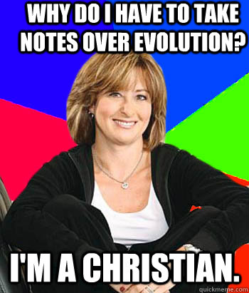 Why do I have to take notes over evolution? I'm a Christian.   Sheltering Suburban Mom