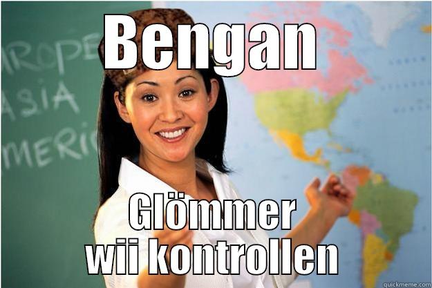 BENGAN GLÖMMER WII KONTROLLEN Scumbag Teacher