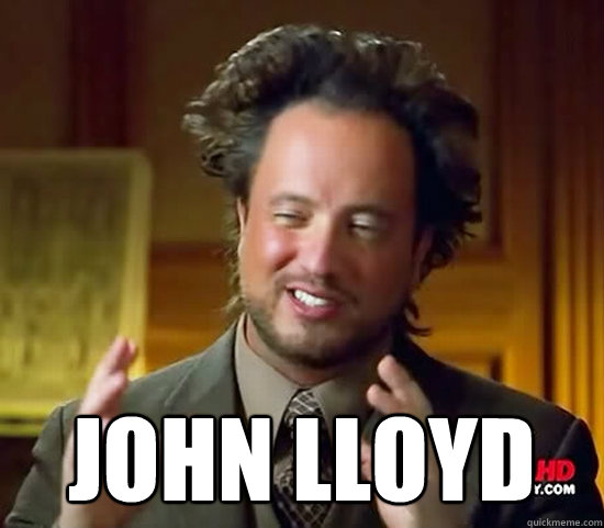  JOHN LLOYD  Ancient Aliens