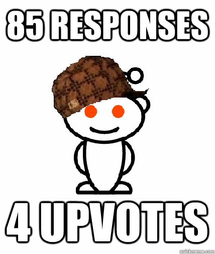 85 responses 4 upvotes - 85 responses 4 upvotes  Scumbag Reddit