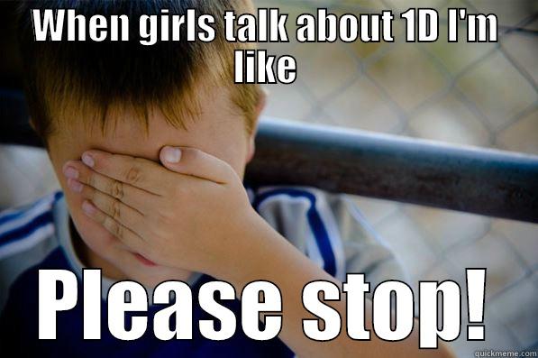 WHEN GIRLS TALK ABOUT 1D I'M LIKE PLEASE STOP! Confession kid