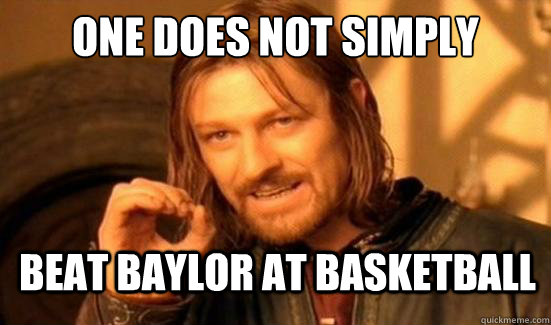 One Does Not Simply beat baylor at basketball - One Does Not Simply beat baylor at basketball  Boromir