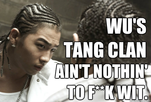 Wu's Tang Clan ain't nothin' to f**k wit. - Wu's Tang Clan ain't nothin' to f**k wit.  black dynamite wu tang clan