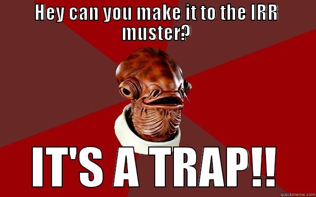 IRR Trap - HEY CAN YOU MAKE IT TO THE IRR MUSTER? IT'S A TRAP!! Admiral Ackbar Relationship Expert