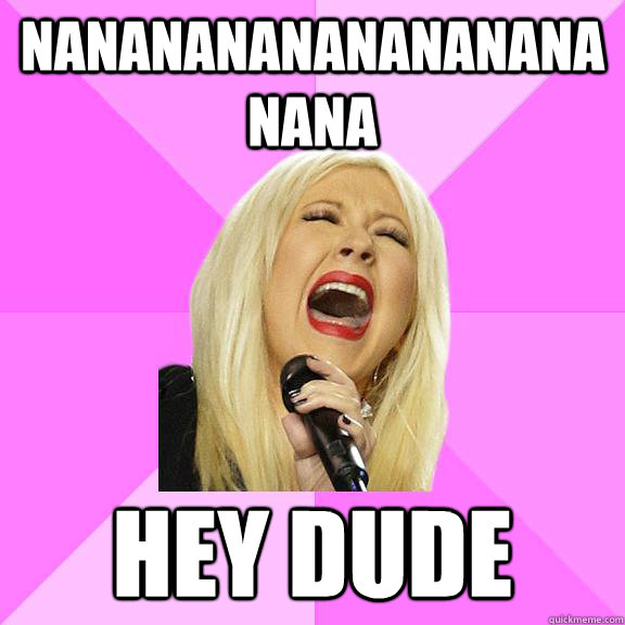 nanananananananananana hey dude  Wrong Lyrics Christina