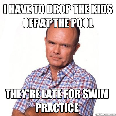 I have to drop the kids off at the pool they're late for swim practice  Double entendre dad