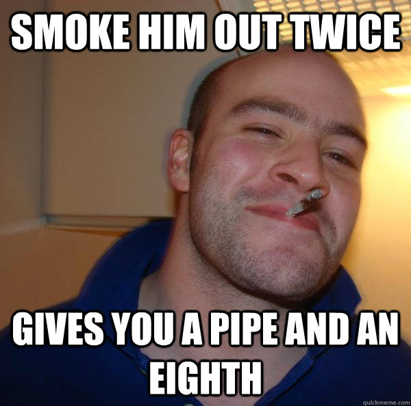 Smoke him out twice gives you a pipe and an eighth - Smoke him out twice gives you a pipe and an eighth  Misc