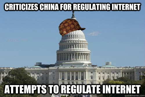 criticizes china for regulating internet attempts to regulate internet  Scumbag Government