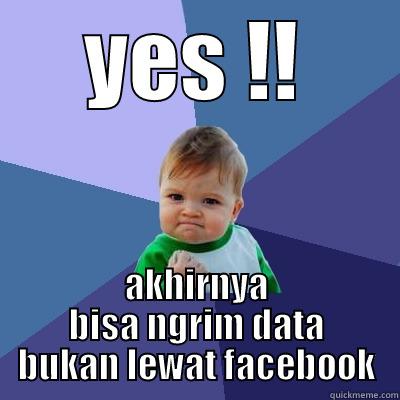 coy bpoy - YES !! AKHIRNYA BISA NGRIM DATA BUKAN LEWAT FACEBOOK Success Kid