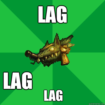 LAg lag lag  Bad LoL Player