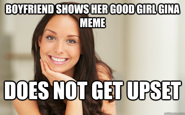 Boyfriend shows her Good Girl Gina meme does not get upset - Boyfriend shows her Good Girl Gina meme does not get upset  Good Girl Gina