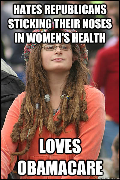 hates republicans sticking their noses in women's health loves obamacare  College Liberal