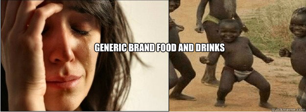 Generic Brand food and drinks  First World Problems vs Third World Success