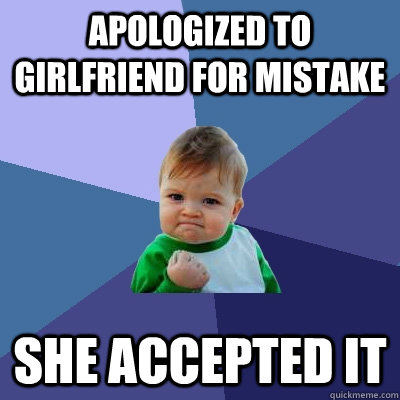 Apologized to girlfriend for mistake She accepted it  Success Kid