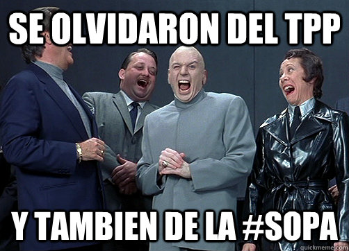 se olvidaron del tpp Y tambien de la #SOPA - se olvidaron del tpp Y tambien de la #SOPA  Dr Evil and minions