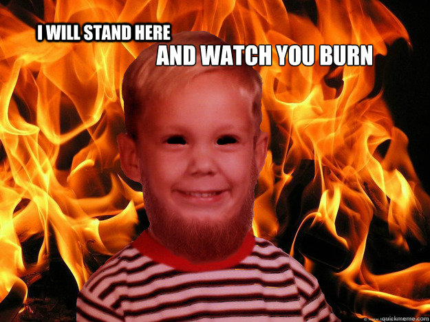 and watch you burn
 I will stand here - and watch you burn
 I will stand here  Metal Michael