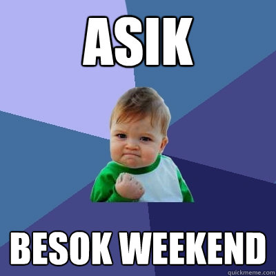 ASIK BESOK WEEKEND  Success Kid