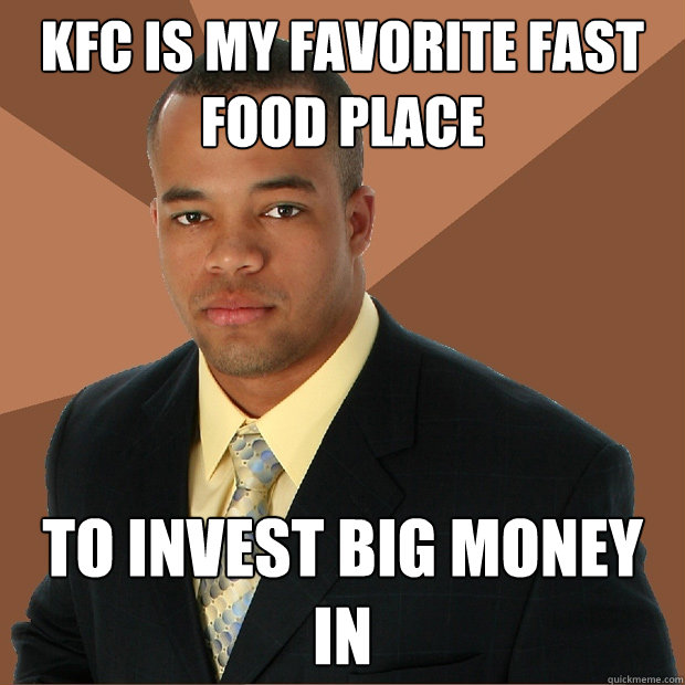 KFC is my favorite fast food place to invest big money in  Successful Black Man