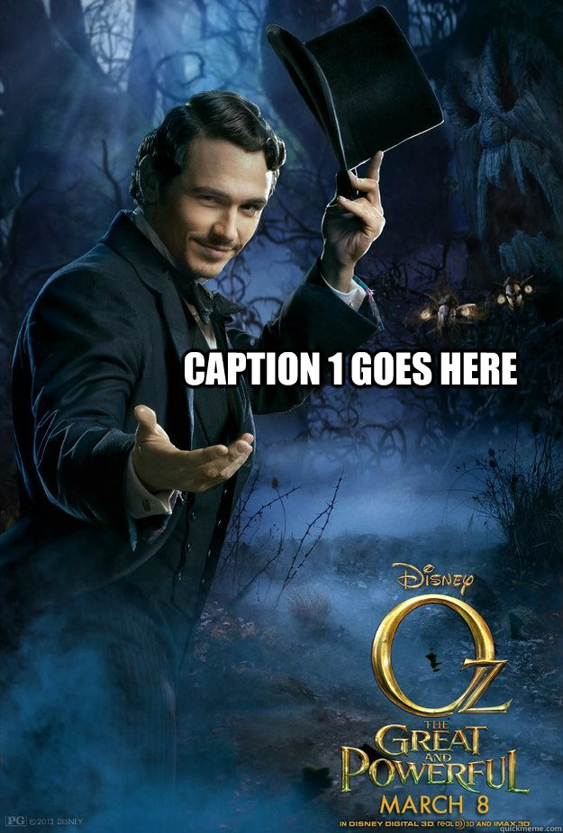 Caption 1 goes here  Oz The Great and Powerful - Meme