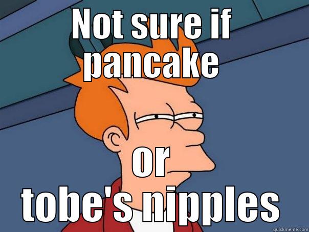 NOT SURE IF PANCAKE OR TOBE'S NIPPLES Futurama Fry