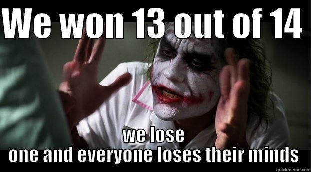 boodah boodah - WE WON 13 OUT OF 14  WE LOSE ONE AND EVERYONE LOSES THEIR MINDS Joker Mind Loss