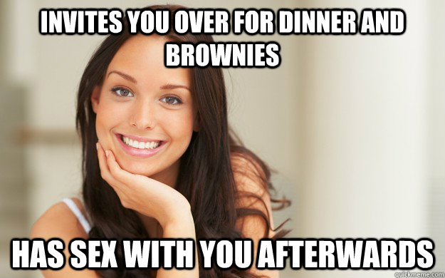 invites you over for dinner and brownies has sex with you afterwards   Good Girl Gina