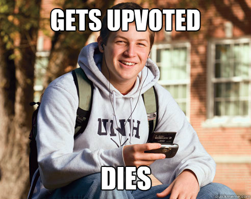 GETS UPVOTED DIES  College Freshman