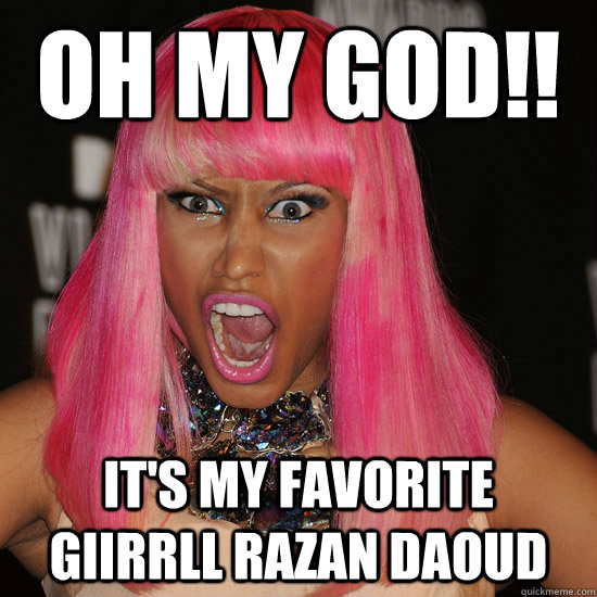 oh my god!! it's my favorite giirrll razan daoud  Nicki Minaj