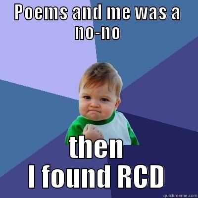 POEMS AND ME WAS A NO-NO THEN I FOUND RCD Success Kid