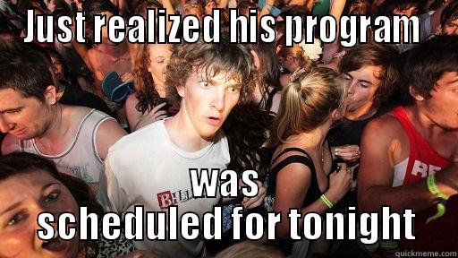 JUST REALIZED HIS PROGRAM  WAS SCHEDULED FOR TONIGHT Sudden Clarity Clarence