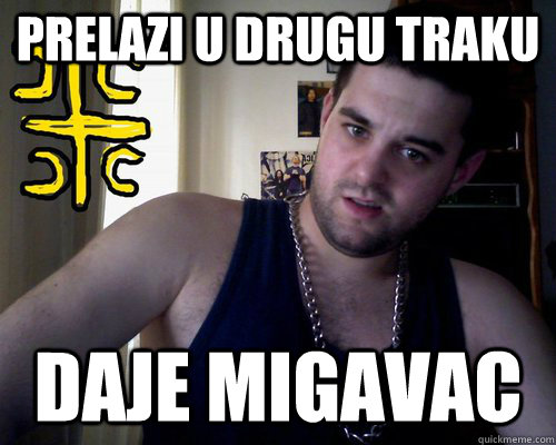 Prelazi u drugu traku daje migavac  good serb guy