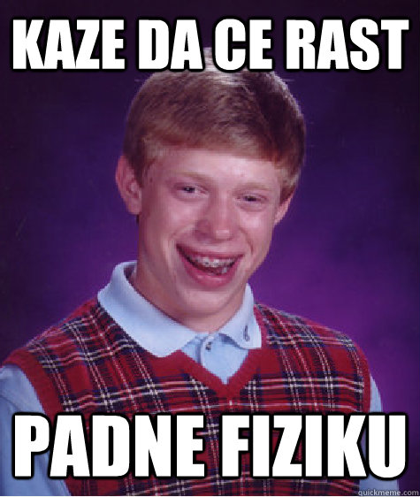 kaze da ce rast Padne fiziku - kaze da ce rast Padne fiziku  Bad Luck Brian