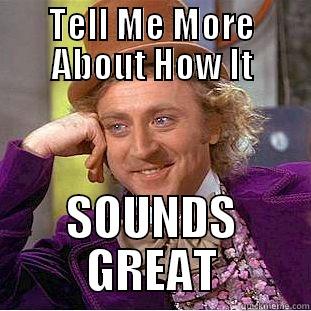 Get it girl - TELL ME MORE ABOUT HOW IT SOUNDS GREAT Condescending Wonka