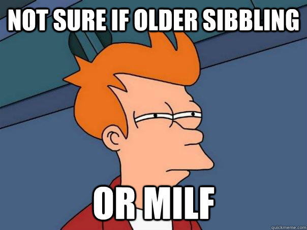 Not sure if older sibbling or milf - Not sure if older sibbling or milf  Futurama Fry