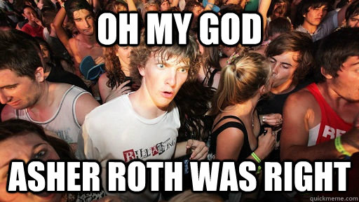 Oh my god asher roth was right - Oh my god asher roth was right  Sudden Clarity Clarence