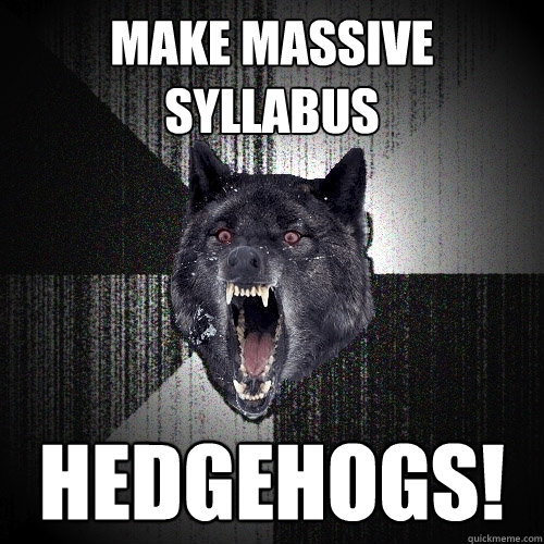 MAKE MASSIVE SYLLABUS HEDGEHOGS!  Insanity Wolf