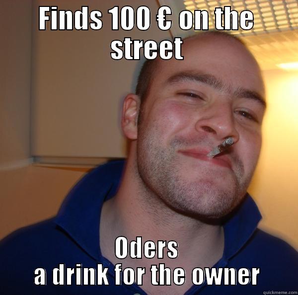 FINDS 100 € ON THE STREET ODERS A DRINK FOR THE OWNER Good Guy Greg 